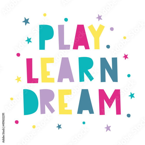 Play Learn Dream. Vector hand drawn lettering. Children s illustration. Phrase for poster  logo  greeting card  banner.