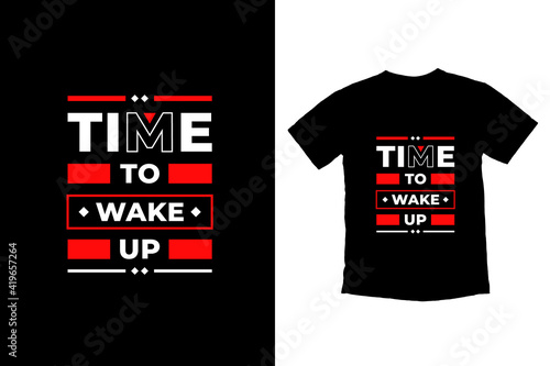 Time to wake up modern inspirational quotes t shirt design for fashion apparel printing. Suitable for totebags, stickers, mug, hat, and merchandise