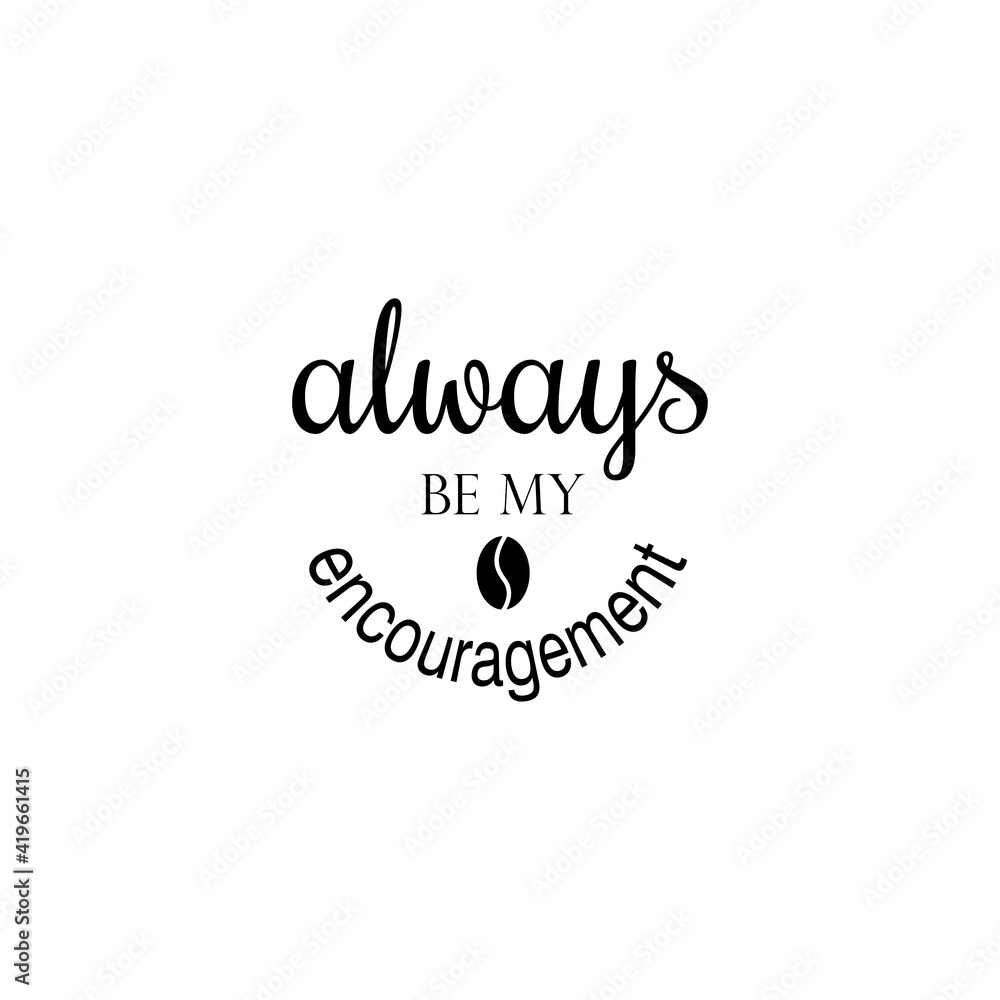 always be my encouragement quote lettering vector inspiration