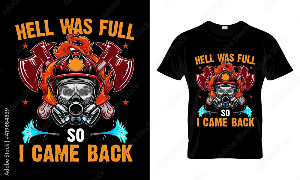 Hell Was full so I Came Back Firefighter T Shirt Design. Hell Was full so I Came Back Firefighter T Shirt Design.