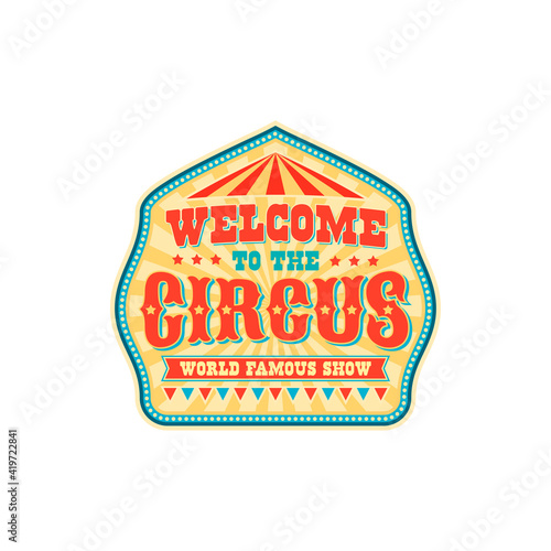 Welcome to circus world famous show banner isolated carnival label. Vector festive signboard with carnival chapiteau big top tents, invitation on entertainment with flags, stars and striped marquee