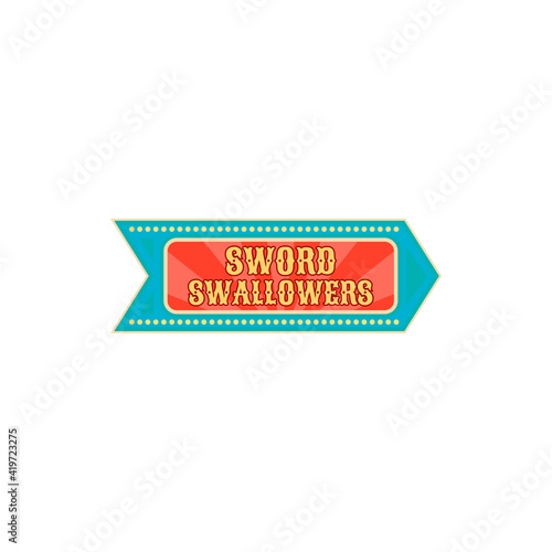 Pointer at old carnival circus to show of sword swallowers isolated. Vector banner at entertainment festival, signboard pointing performers swallowing knives sharp blade daggers at big top chapiteau