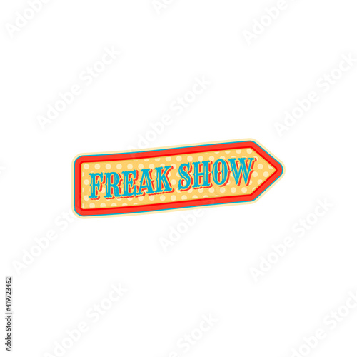 Pointer to freak performers at big top circus isolated arrow. Vector welcome sign to acrobats with unusual physical abnormality. Pointing sign on performance at big top chapiteau circus with freaks