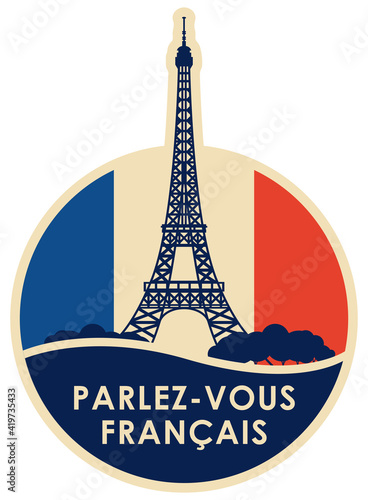 Vector logo or icon on the topic of learning French for language schools or online courses. Round banner with Eiffel Tower and the inscription in french, which translates as Do you speak French