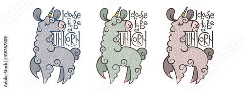 I Choose to Be a Unicorn. Set of cute curly llama-unicorns flying and dancing with happiness. Vector illustration with lettering for coloring pages, children and adult prints, baby shower