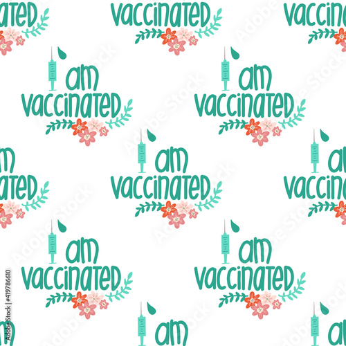 Vaccinated seamless vector pattern. I am vaccinated handwritten lettering phrase vaccine syringe flowers repeating background. Vaccination against coronavirus. Motivation, inspiration Quote Covid-19.
