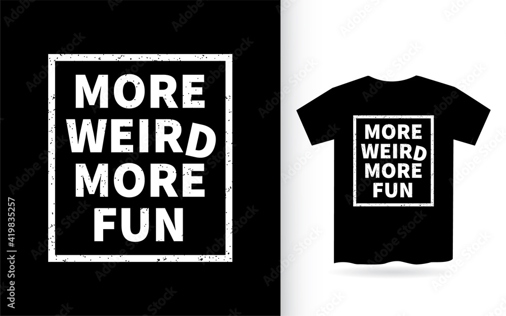 More weird more fun lettering design for t shirt More weird more fun lettering design for t shirt