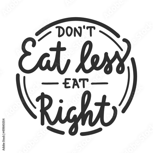 Don't eat less eat right, modern ink brush calligraphy in circle. Handwritten lettering.