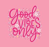 Motivation typography Good Vibes Only. Hand drawn quote isolated. Unique design element for poster, greeting cards and print for T-shirt
