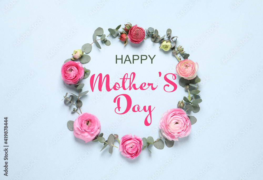 Happy Mother's Day. Frame of beautiful ranunculus flowers on light blue background, flat lay Happy Mother's Day. Frame of beautiful ranunculus flowers on light blue background, flat lay