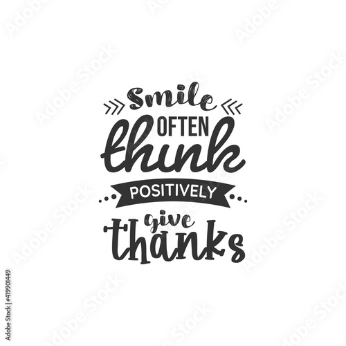Smile Often Think Positively Give Thanks. For fashion shirts  poster  gift  or other printing press. Motivation Quote. Inspiration Quote.
