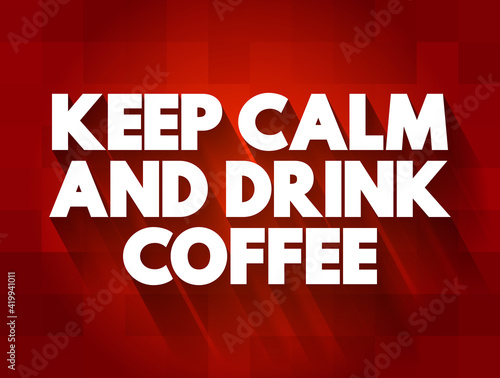 Keep Calm And Drink Coffee text quote, concept background