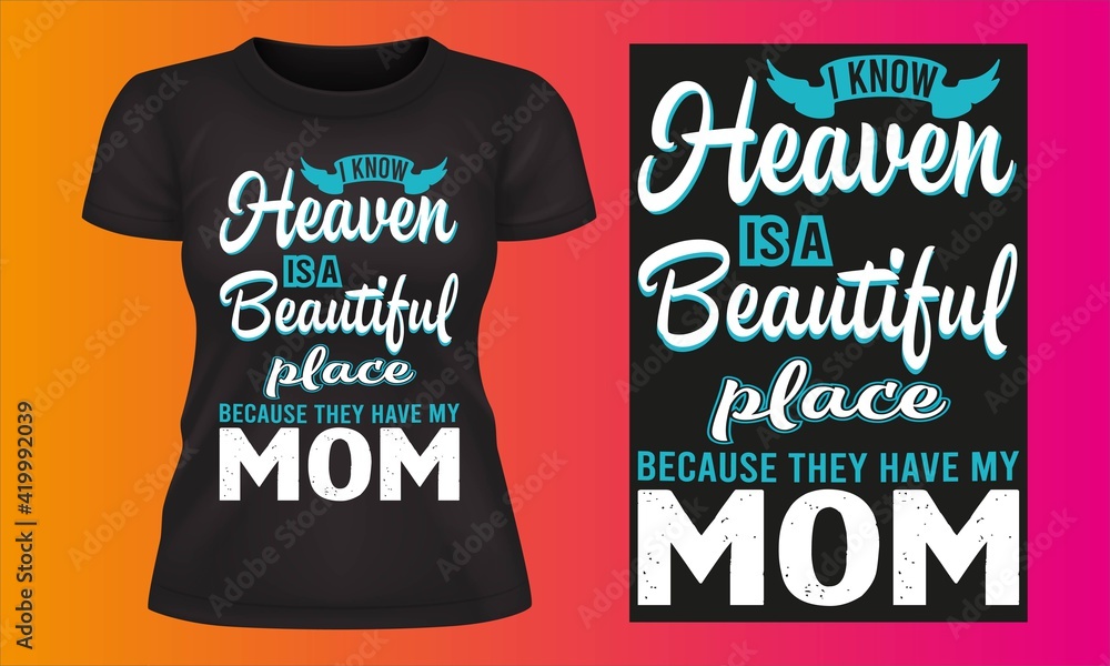 I know heaven is a beautiful place because they have my mom t-shirt ...
