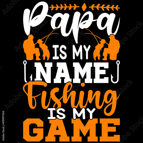 papa is my name fishing is my game