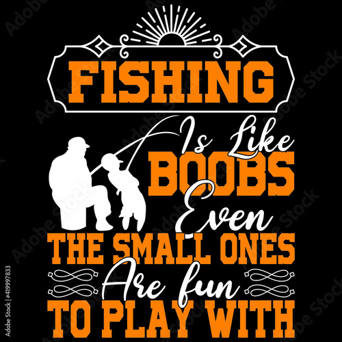 fishing is life boobs the small ones are fun to play with