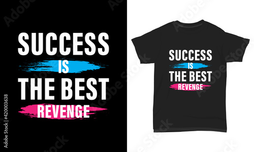 T shirt design Success is the best revenge