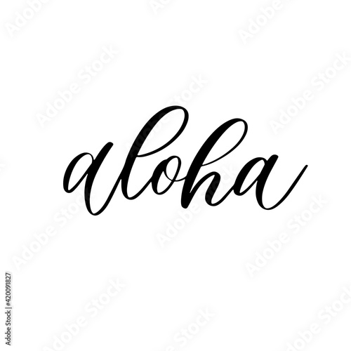 Aloha - hand drawn calligraphy and lettering inscription.