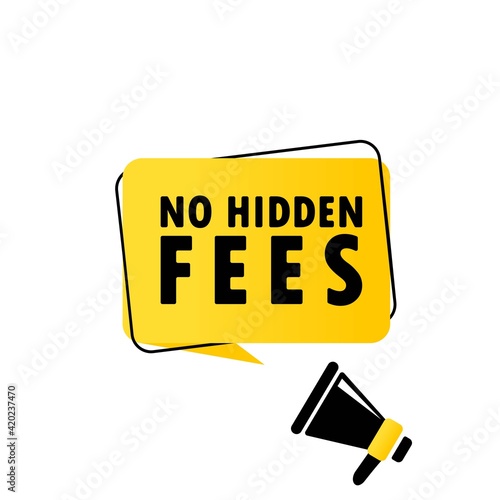 Megaphone with No hidden fees speech bubble banner. Loudspeaker. Can be used for business, marketing and advertising. Vector EPS 10. Isolated on white background