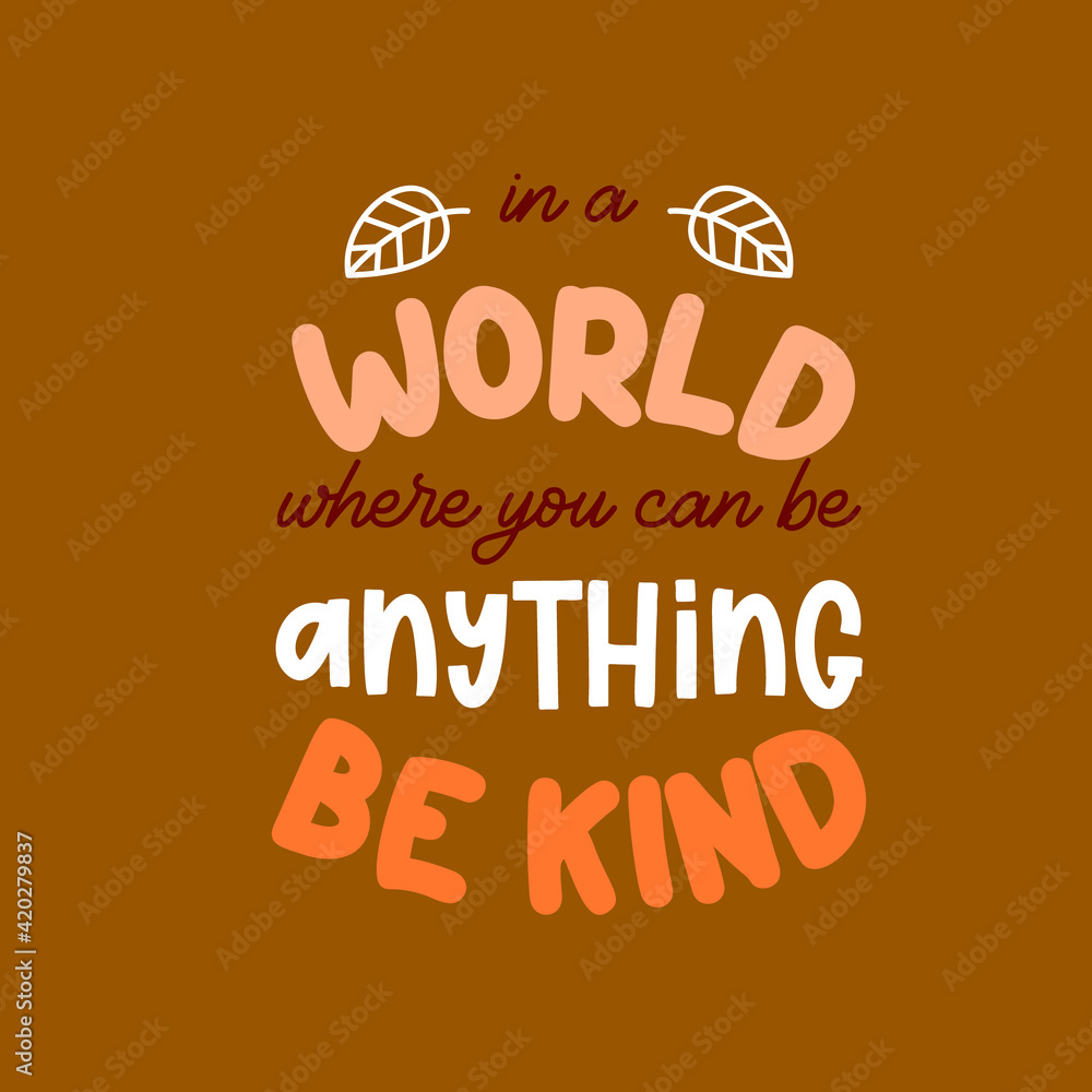 In a world where you can be anything be kind is great as a tshirt print or greeting card. Vector quote isolated on white In a world where you can be anything be kind is great as a tshirt print or greeting card. Vector quote isolated on white