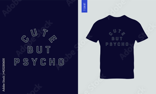 Cute but psycho typography t-shirt design. Stylish t-shirt and apparel design.