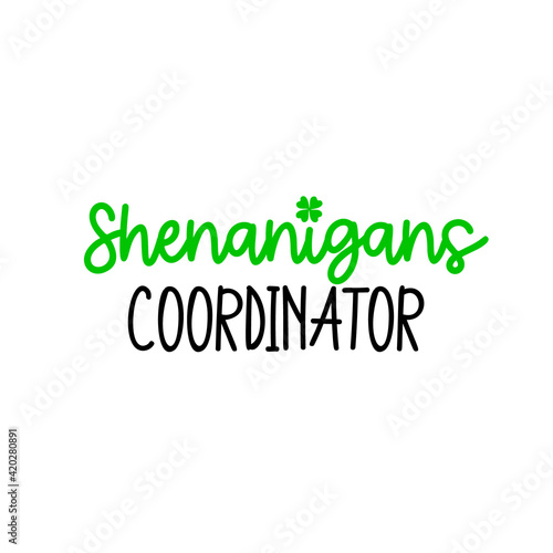 Shenanigans coordinator is great as a tshirt print or greeting card for St Patricks Day. Vector quote isolated on white