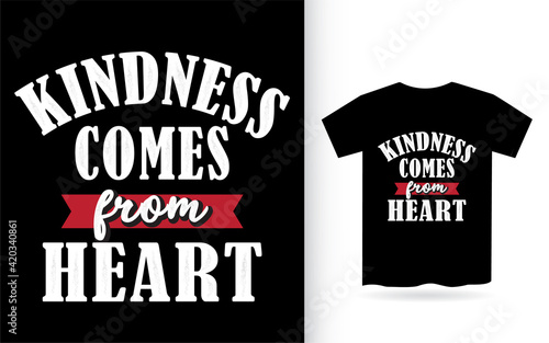 Kindness comes from heart lettering design for t shirt