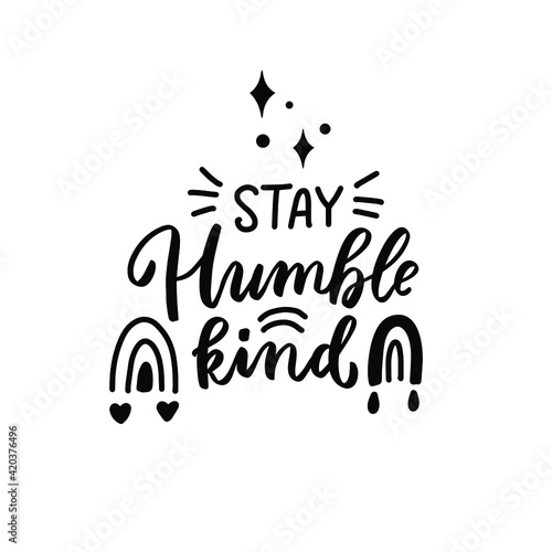 Stay humble kind. Boho hippie t shirt quote. Hand lettering, brush calligraphy. 