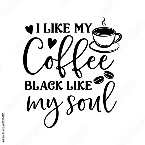 I like my coffee black like my soul motivational slogan inscription. Vector quotes. Illustration for prints on t-shirts and bags, posters, cards. Isolated on white background. Motivational phrase.