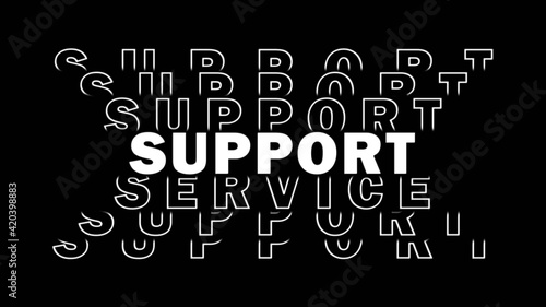 SUPPORT - white lettering repeating effect on black background - 3D Illustration
