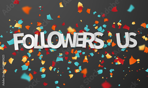 Followers us concept confetti design template holiday promotion, background Celebration Vector illustration.