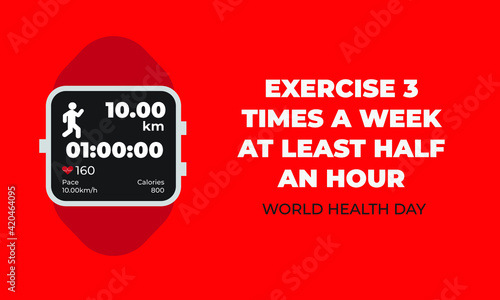 A vector of smartwatch and World Health Day with exercise 3 times a week at least half and hour message to people.