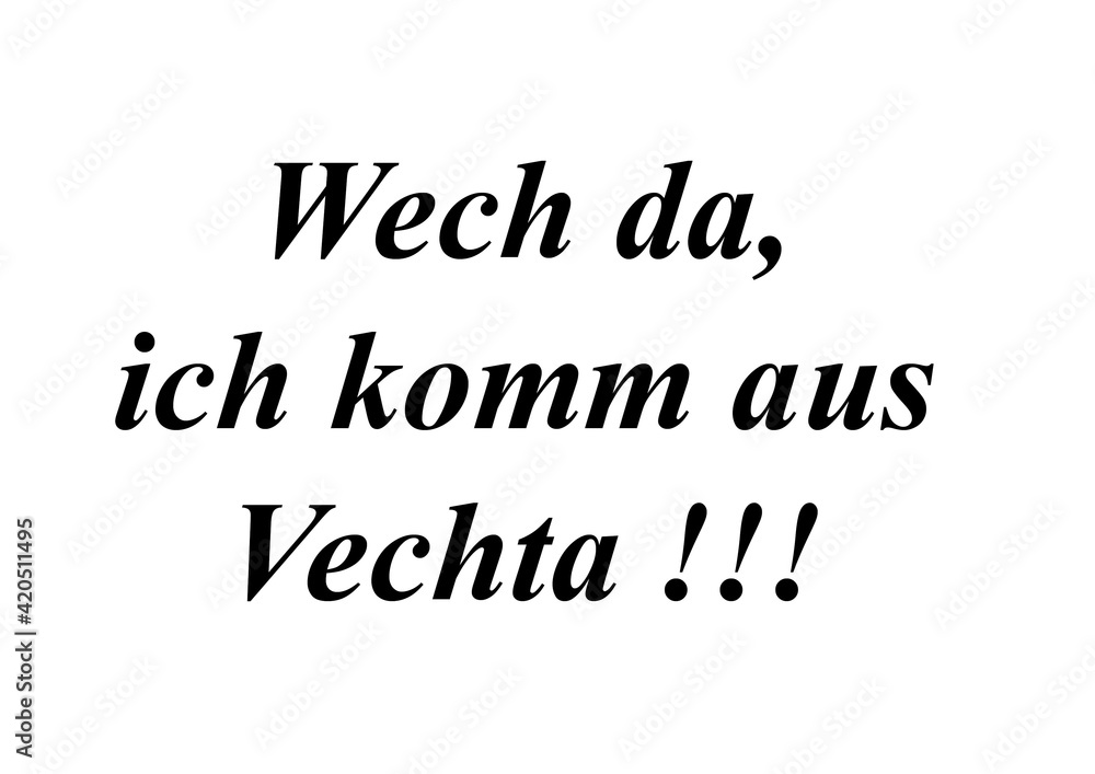 Obraz premium Ein Schild, wech da ich komm aus Vechta!