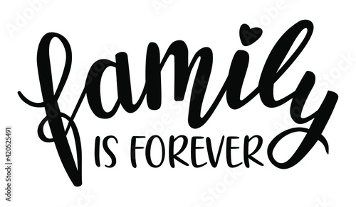 Family is forever hand lettering vector. Quotes and phrases for holiday postcards, banners, posters, mug, notebooks, scrapbooking, pillow case and photo album. Home and kitchen decor items design. 
