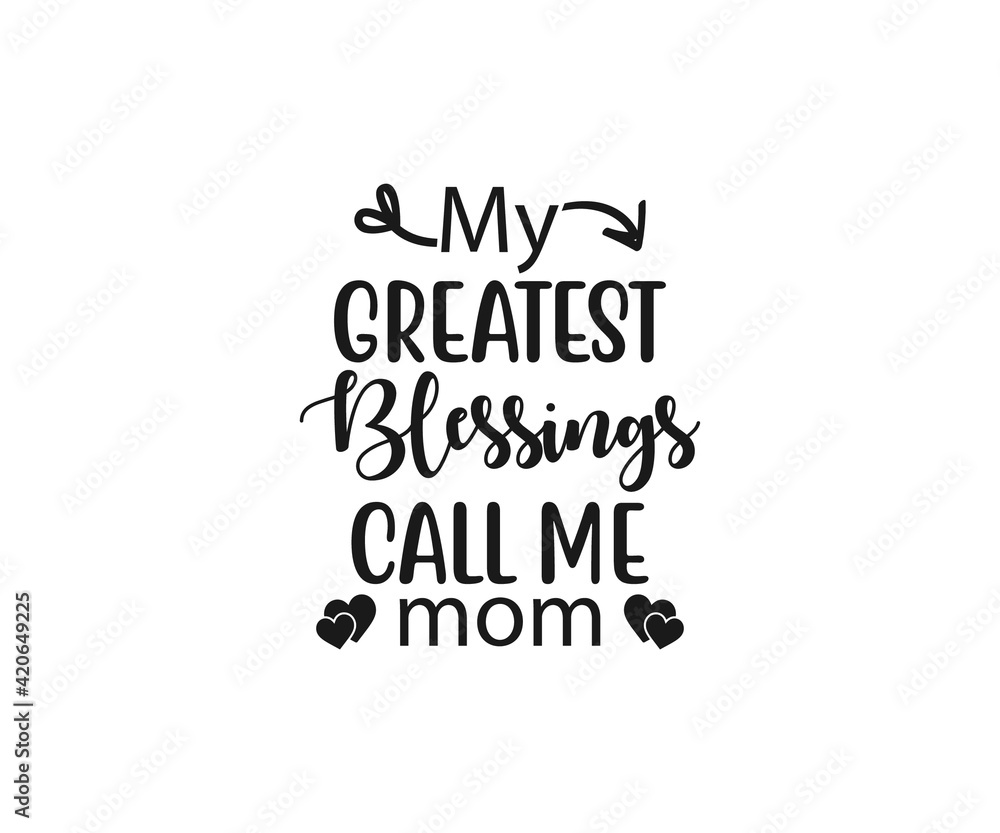 My greatest blessings call me mom SVG, Mom Svg, Mothers Day T-shirt Design, Happy Mothers Day SVG, Mother's Day Cricut Files, Mom Gift Cameo, Vinyl Designs, Iron On Decals, Cricut cut files, svg, eps, My greatest blessings call me mom SVG, Mom Svg, Mothers Day T-shirt Design, Happy Mothers Day SVG, Mother's Day Cricut Files, Mom Gift Cameo, Vinyl Designs, Iron On Decals, Cricut cut files, svg, eps,