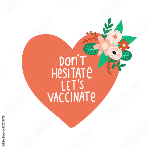Get vaccinated handwritten lettering phrase heart floral. Do not hesitate Vaccination against coronavirus concept. Motivational vaccine slogan, inspirational quote call on get Covid-19 vaccine.