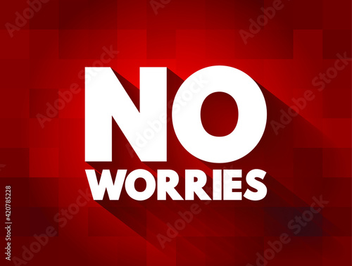 No Worries text quote, concept background