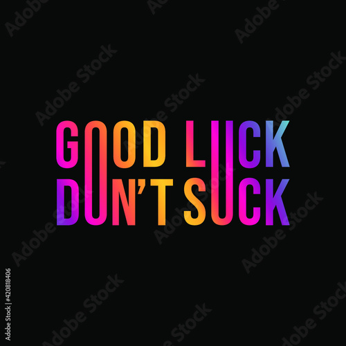 good luck don't suck