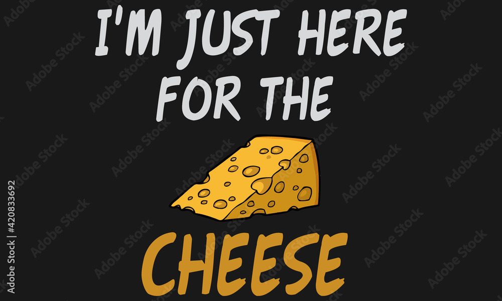 Obraz premium I'm Just Here For The Cheese- Cheese T-shirt Design, Vector, Retro, Illustration