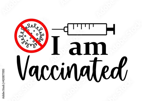 Vector illustration I am vaccinated with coronavirus into forbidden sign and syringe isolated on white background. Stop pandemic covid-19 concept. Quote vaccination, time to vaccinate.