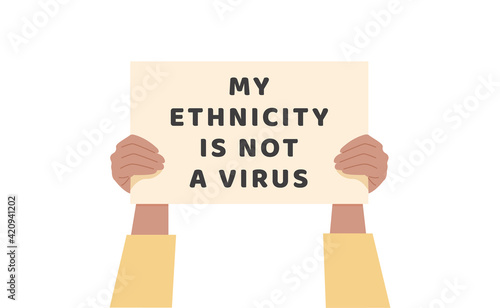Man or women holding text banner against bullying and racism. Hands holding placard with message. My ethnicity is not a virus. Support people during covid pandemic. Flat vector illustration on white.