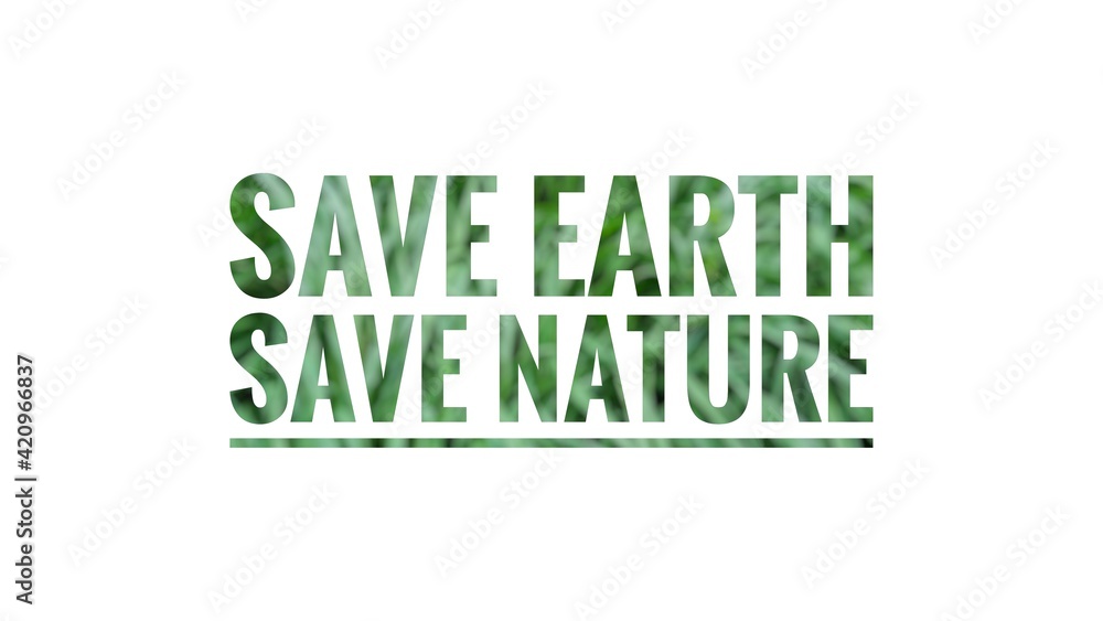 Save earth save nature text isolated on white background. Happy earth day illustration.