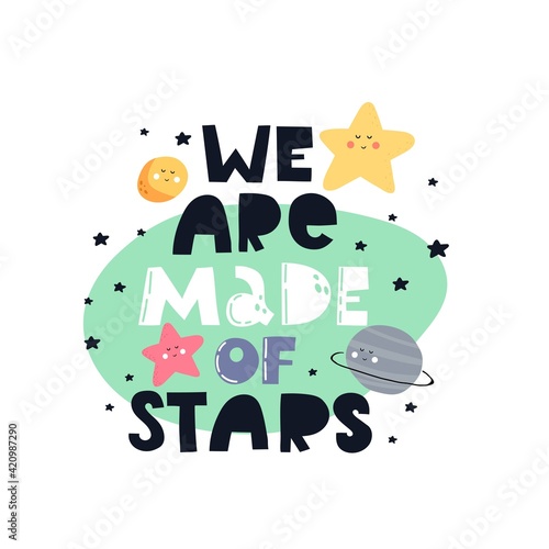 We are made of stars. Cartoon planet, stars, hand drawing lettering. colorful vector illustration for kids, flat style. baby design for cards, print, posters, logo, cover