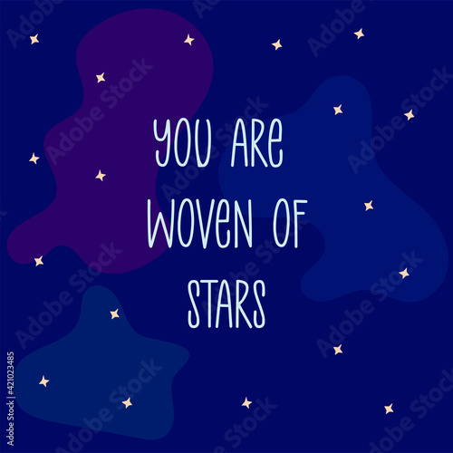 Phrase you are woven of stars. Sky, universe, milky way. Blue and purple shades background. Modern trendy art. Colorful vector illustration hand drawn