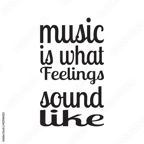 music is what feelings sound like the quote letters