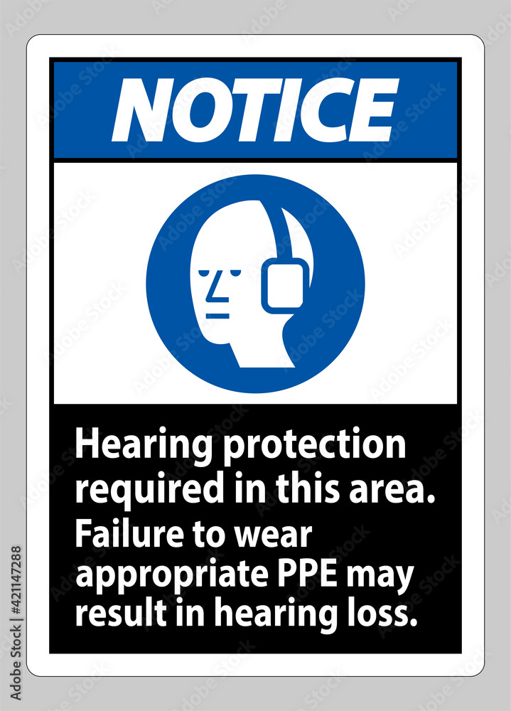Notice Sign Hearing Protection Required In This Area, Failure To Wear Appropriate PPE May Result In Hearing Loss Notice Sign Hearing Protection Required In This Area, Failure To Wear Appropriate PPE May Result In Hearing Loss