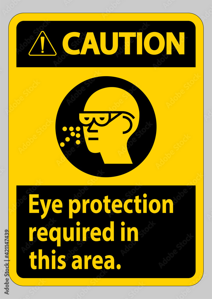 Fototapeta premium Caution Sign Eye Protection Required In This Area