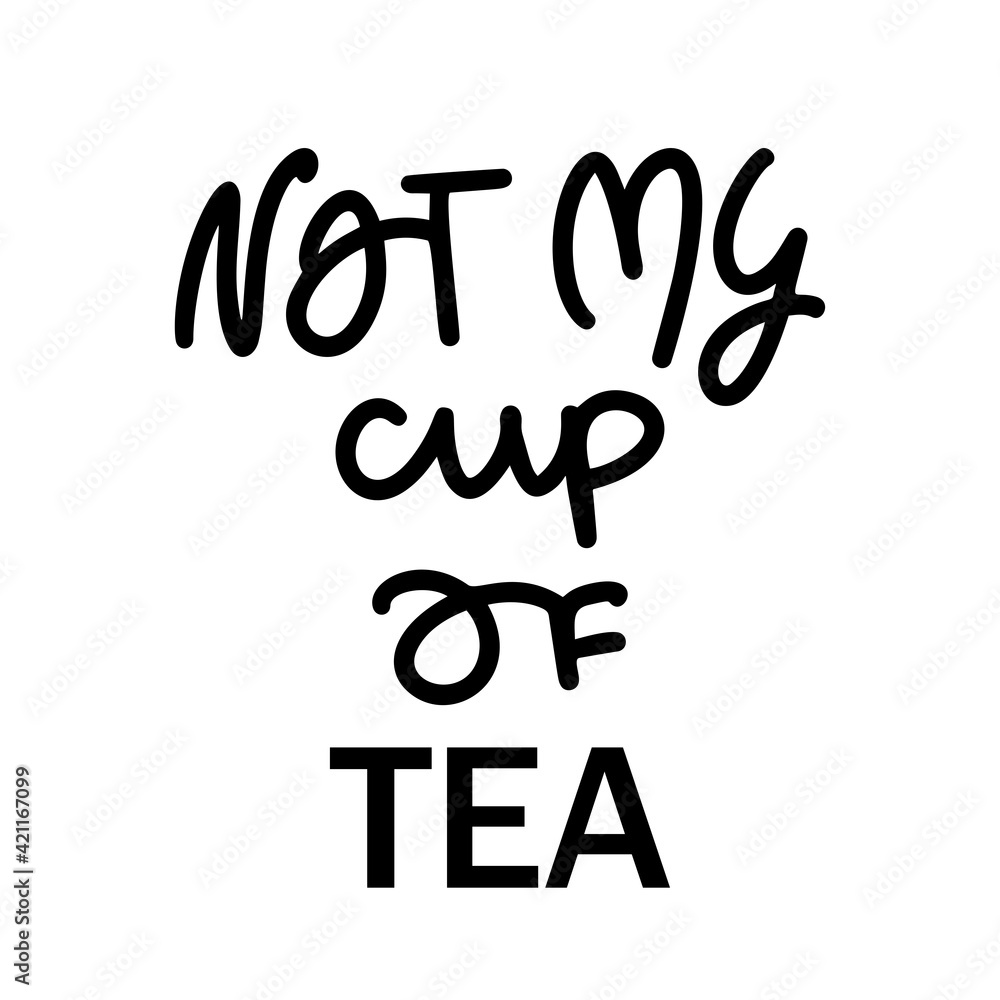 Not my cup of tea. English idiom, hand lettering, brush calligraphy. Stock Vector Adobe Stock