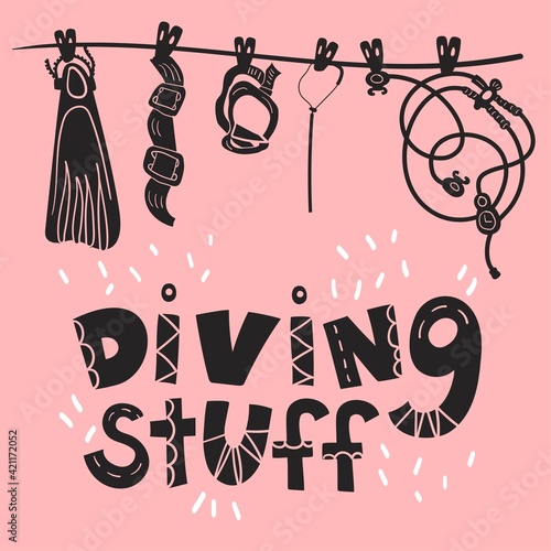 Quote Diving stuff. Vector illustration. Cartoon stile. Lettering. Funny text. Regulator, mask, stick, weight belt, fins. Design for diving center. 