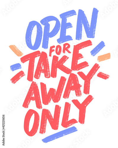 Open for takeaway only. Vector handwritten sign.