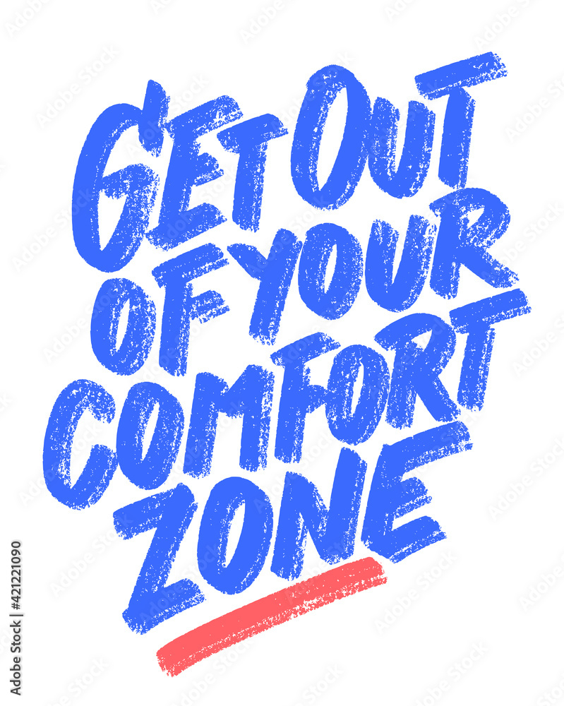 Get out of your comfort zone. Vector handwritten lettering motivational phrase. Get out of your comfort zone. Vector handwritten lettering motivational phrase.